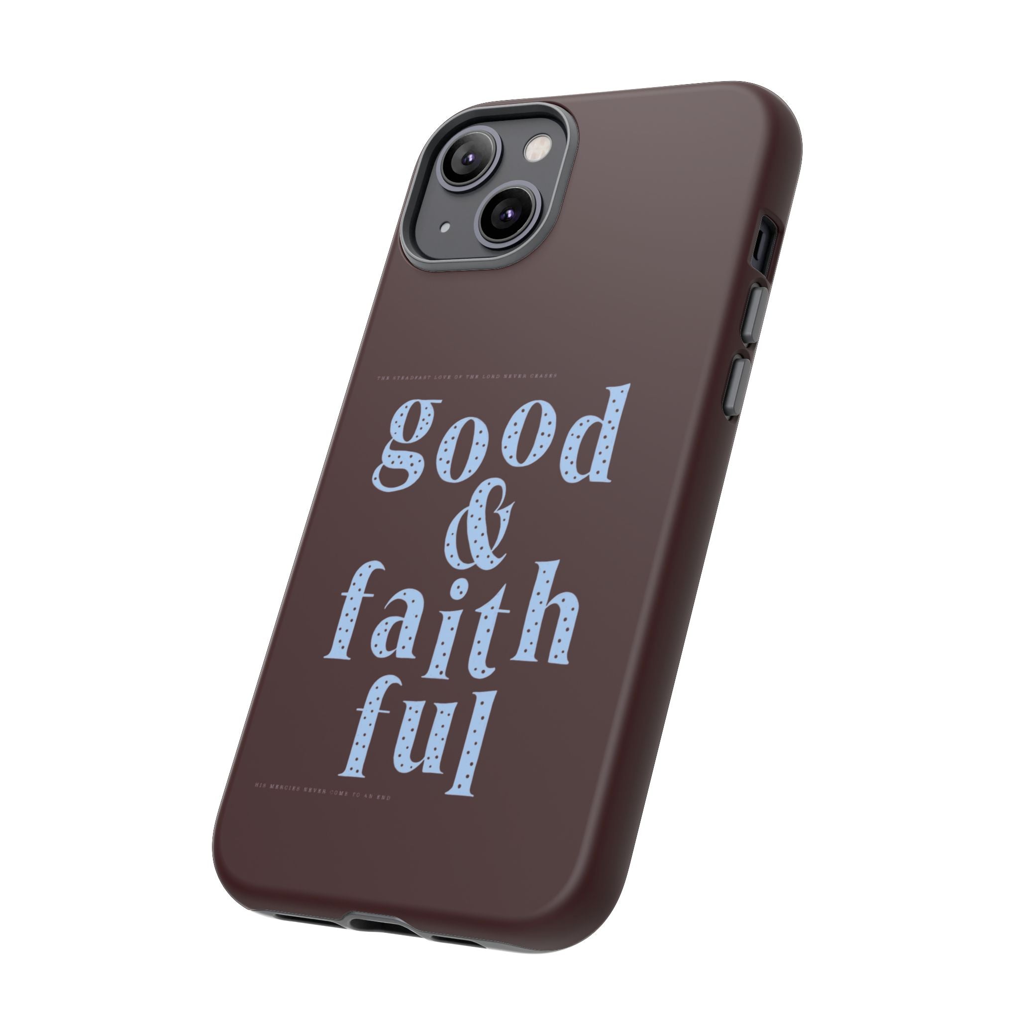 Good & Faithful  — Inspirational Protective Phone Case