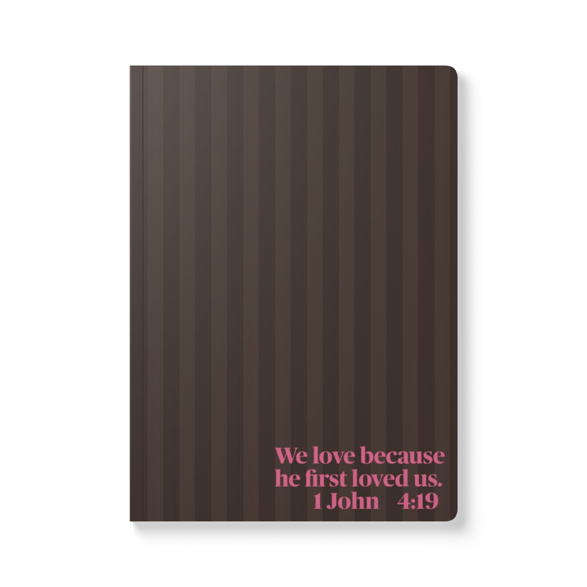 "We love because He first loved us" (1 John 4:19) Brown Striped Softcover Journal