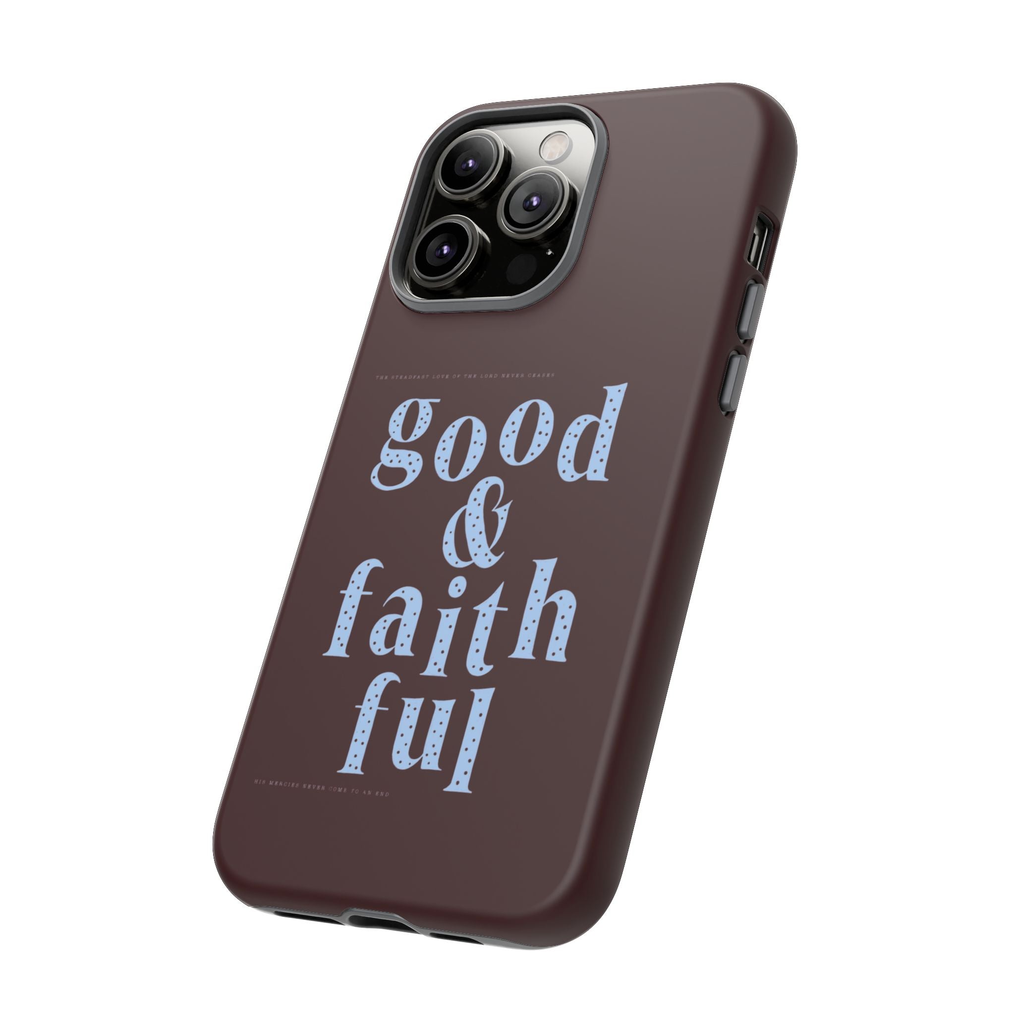 Good & Faithful  — Inspirational Protective Phone Case