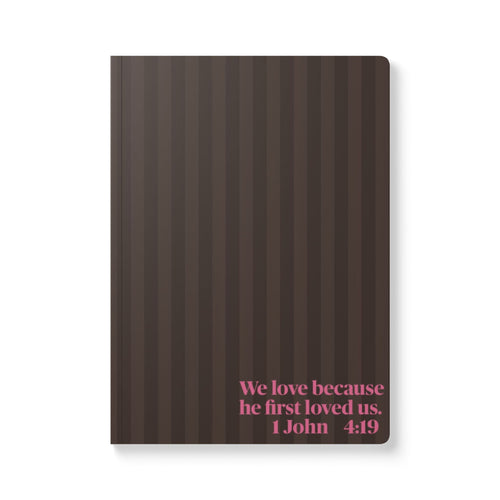 "We love because He first loved us" (1 John 4:19) Brown Striped Softcover Journal